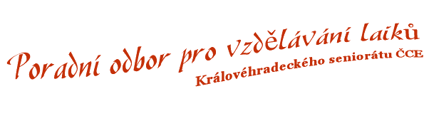 Poradní odbor pro vzdělávání laiků Královéhradeckého seniorátu ČCE. Jeho úkolem je příprava vzdělávacích akcí pro dospělé laické členy sborů seniorátu, zejména seniorátních setkávání (dříve presbyterní konference).